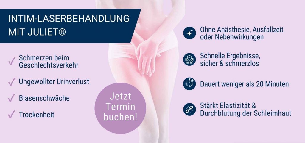Intim-Laserbehandlung mit Juliet® bei Scheidentrockenheit, Blasenschwäche, ungewolltem Urinverlust und Schmerzen beim Geschlechtsverkehr.
